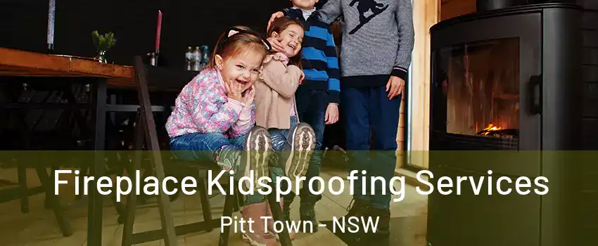 Fireplace Kidsproofing Services Pitt Town - NSW