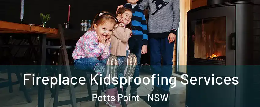 Fireplace Kidsproofing Services Potts Point - NSW