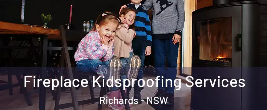 Fireplace Kidsproofing Services Richards - NSW