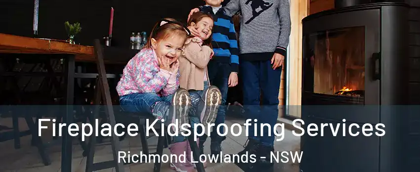 Fireplace Kidsproofing Services Richmond Lowlands - NSW