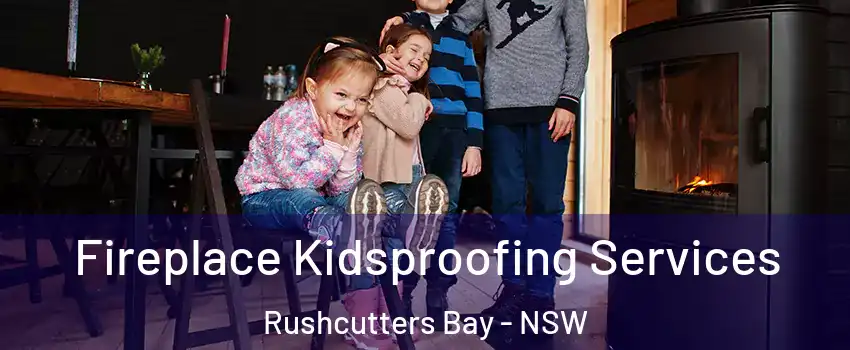 Fireplace Kidsproofing Services Rushcutters Bay - NSW