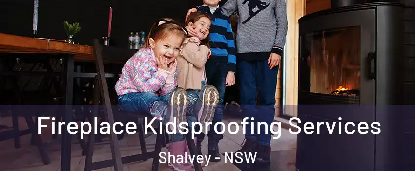 Fireplace Kidsproofing Services Shalvey - NSW