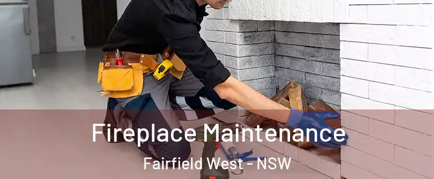 Fireplace Maintenance Fairfield West - NSW