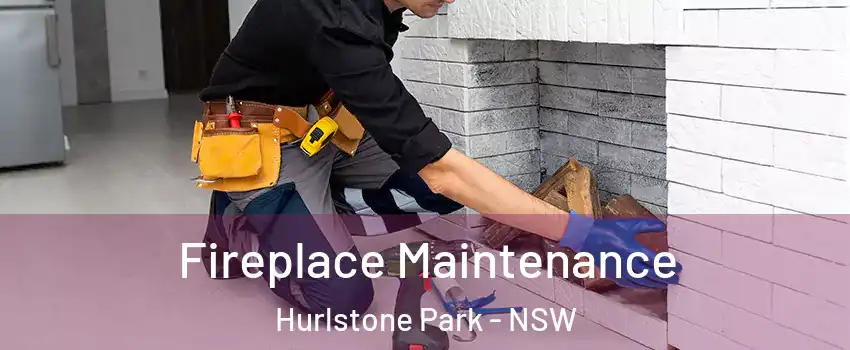 Fireplace Maintenance Hurlstone Park - NSW