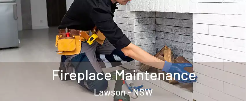 Fireplace Maintenance Lawson - NSW