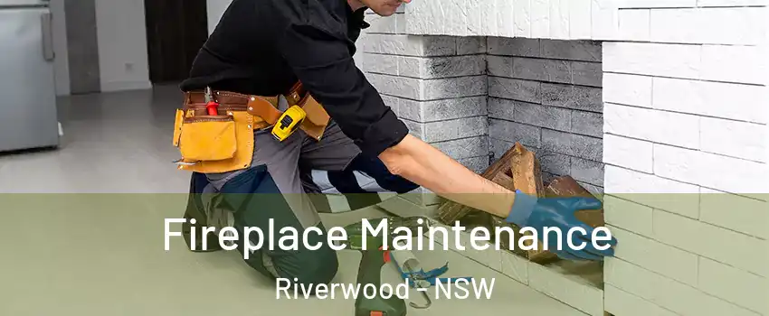 Fireplace Maintenance Riverwood - NSW