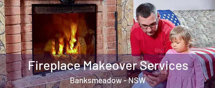 Fireplace Makeover Services Banksmeadow - NSW