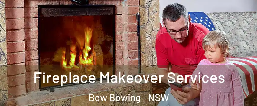 Fireplace Makeover Services Bow Bowing - NSW