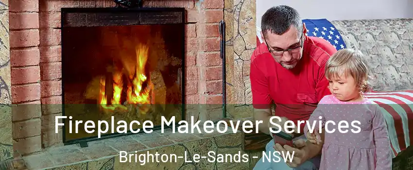Fireplace Makeover Services Brighton-Le-Sands - NSW