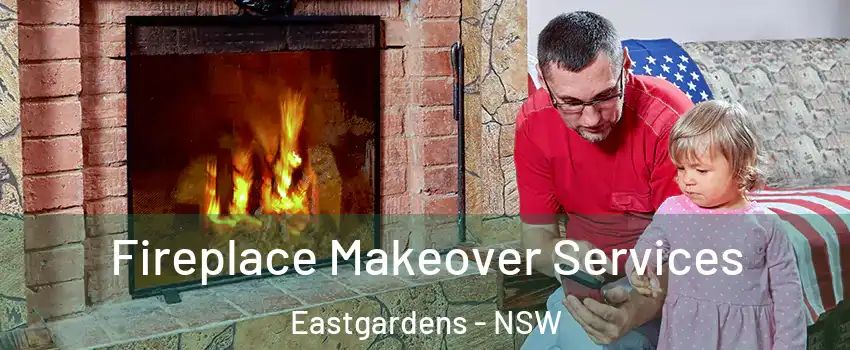 Fireplace Makeover Services Eastgardens - NSW