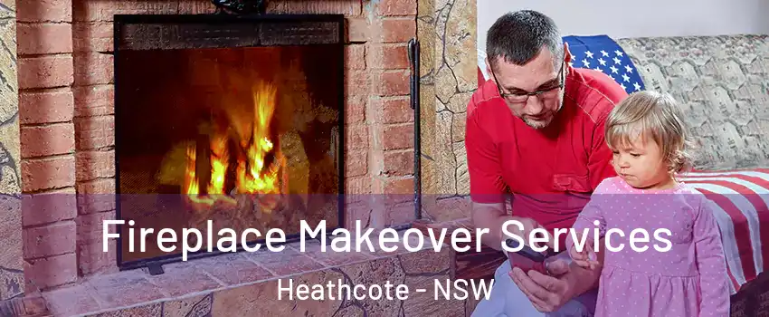 Fireplace Makeover Services Heathcote - NSW