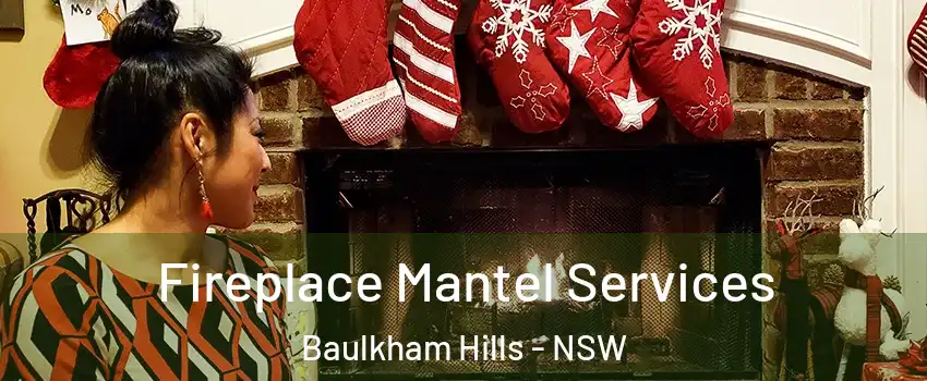 Fireplace Mantel Services Baulkham Hills - NSW