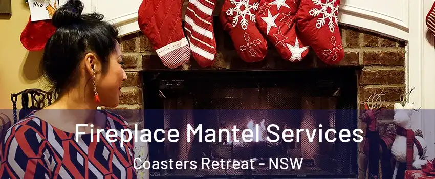 Fireplace Mantel Services Coasters Retreat - NSW