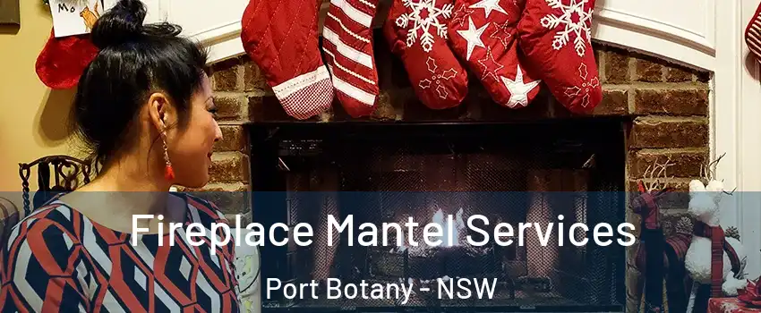 Fireplace Mantel Services Port Botany - NSW