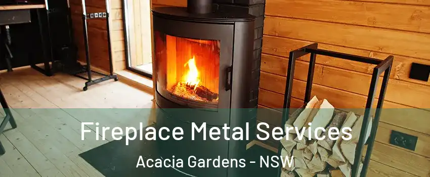 Fireplace Metal Services Acacia Gardens - NSW