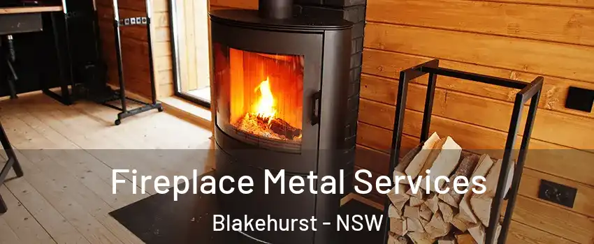 Fireplace Metal Services Blakehurst - NSW