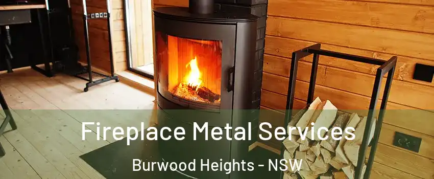 Fireplace Metal Services Burwood Heights - NSW