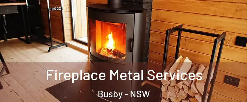  Fireplace Metal Services Busby - NSW