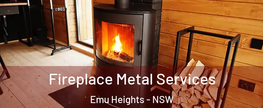 Fireplace Metal Services Emu Heights - NSW
