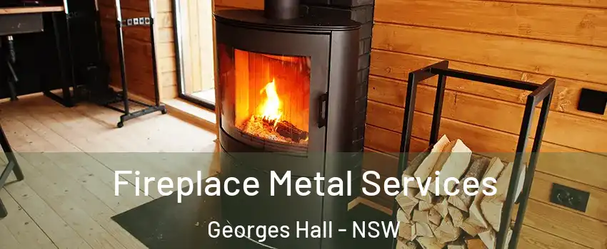 Fireplace Metal Services Georges Hall - NSW