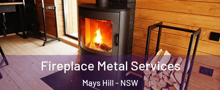Fireplace Metal Services Mays Hill - NSW