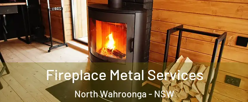 Fireplace Metal Services North Wahroonga - NSW