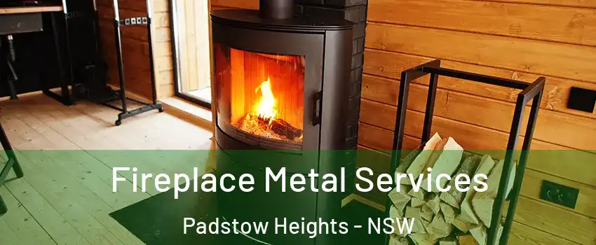 Fireplace Metal Services Padstow Heights - NSW