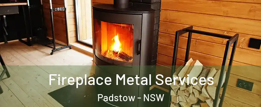 Fireplace Metal Services Padstow - NSW
