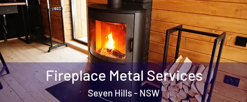 Fireplace Metal Services Seven Hills - NSW