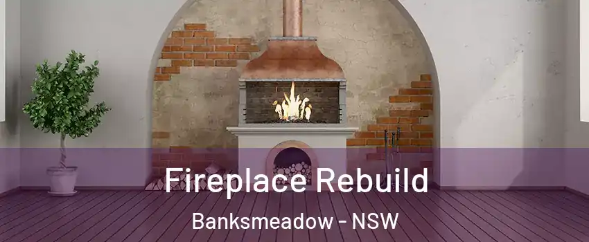 Fireplace Rebuild Banksmeadow - NSW