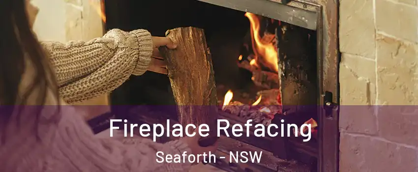 Fireplace Refacing Seaforth - NSW