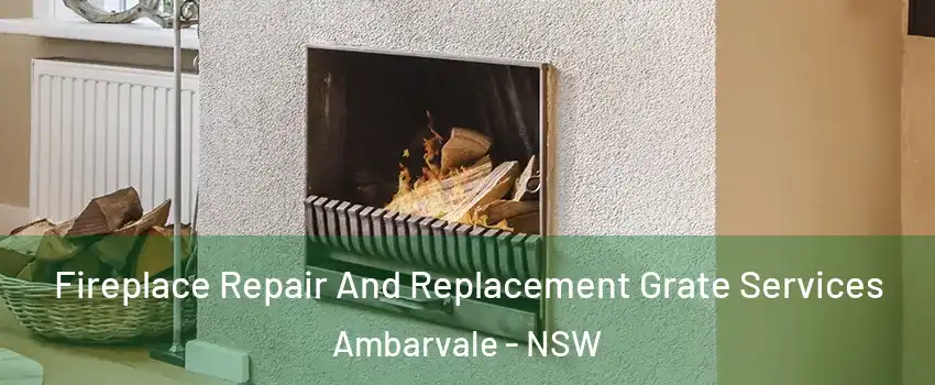Fireplace Repair And Replacement Grate Services Ambarvale - NSW