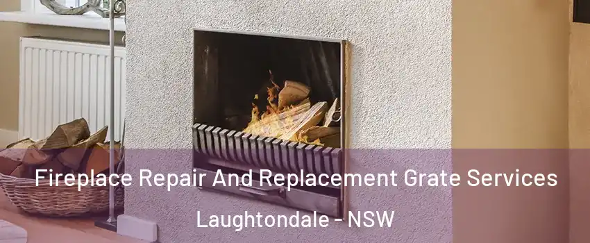Fireplace Repair And Replacement Grate Services Laughtondale - NSW