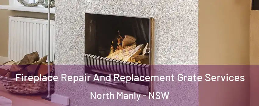 Fireplace Repair And Replacement Grate Services North Manly - NSW