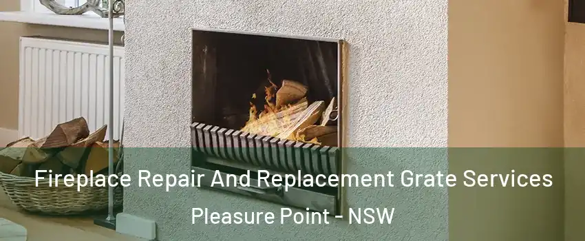 Fireplace Repair And Replacement Grate Services Pleasure Point - NSW