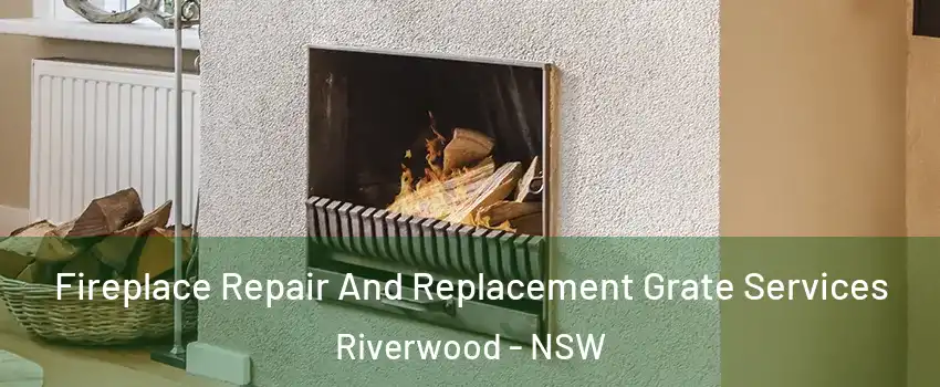 Fireplace Repair And Replacement Grate Services Riverwood - NSW