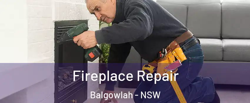 Fireplace Repair Balgowlah - NSW