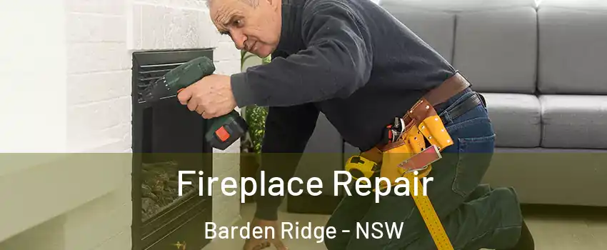 Fireplace Repair Barden Ridge - NSW