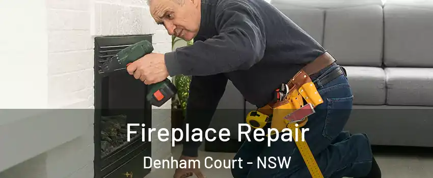 Fireplace Repair Denham Court - NSW