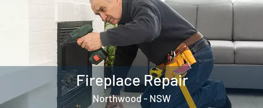 Fireplace Repair Northwood - NSW