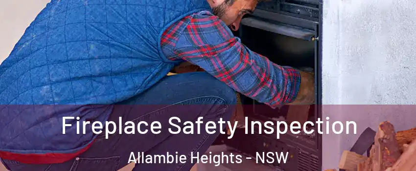 Fireplace Safety Inspection Allambie Heights - NSW