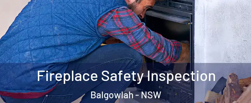 Fireplace Safety Inspection Balgowlah - NSW