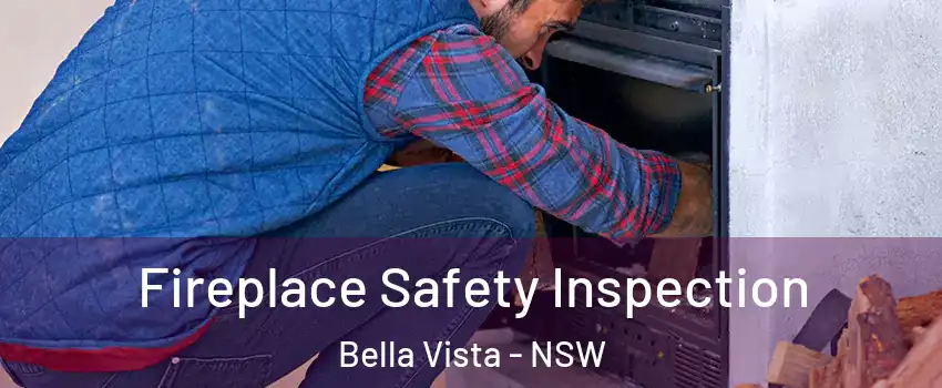 Fireplace Safety Inspection Bella Vista - NSW