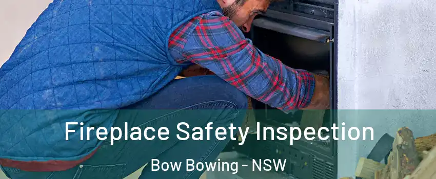  Fireplace Safety Inspection Bow Bowing - NSW