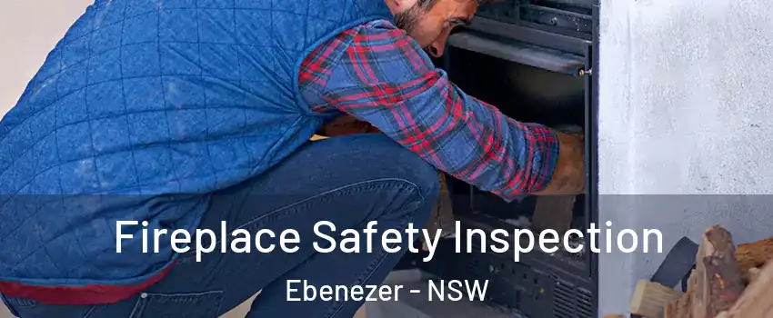 Fireplace Safety Inspection Ebenezer - NSW