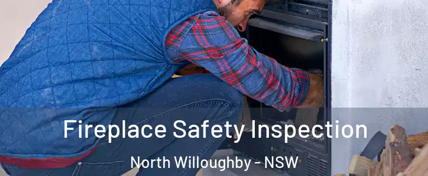 Fireplace Safety Inspection North Willoughby - NSW