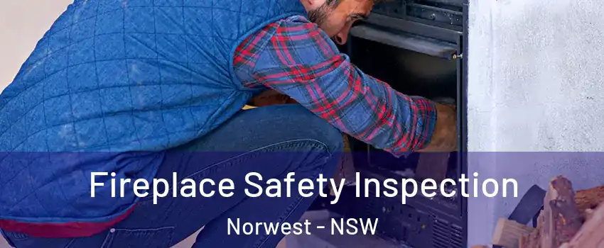 Fireplace Safety Inspection Norwest - NSW