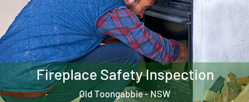 Fireplace Safety Inspection Old Toongabbie - NSW