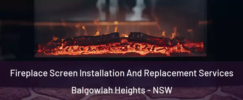 Fireplace Screen Installation And Replacement Services Balgowlah Heights - NSW