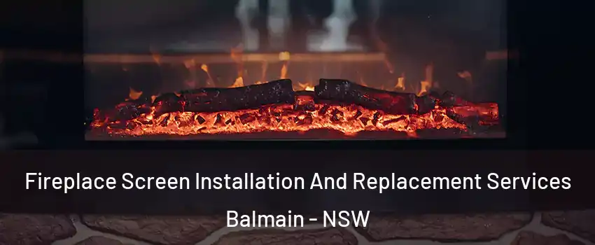 Fireplace Screen Installation And Replacement Services Balmain - NSW